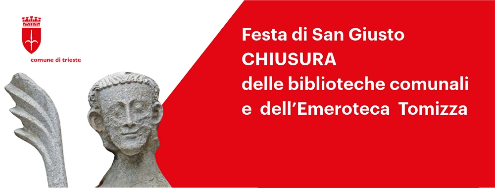 FESTA DI SAN GIUSTO: CHIUSURA DELLE BIBLIOTECHE COMUNALI E DELL’EMEROTECA “FULVIO TOMIZZA”